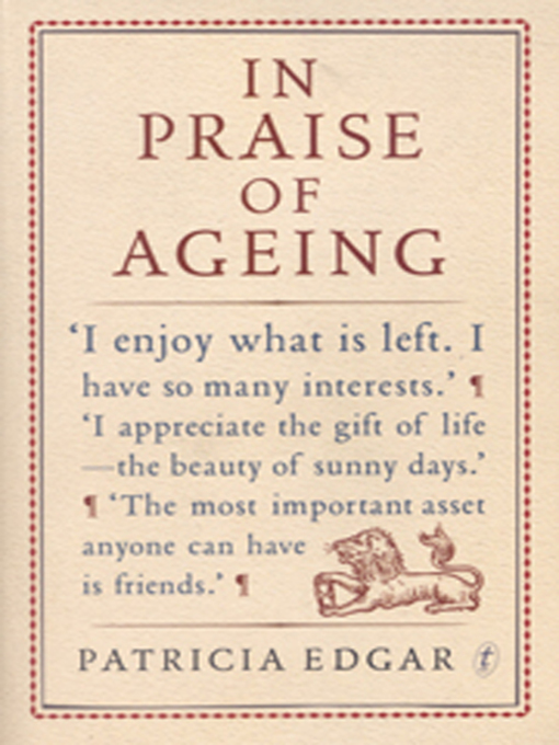 Title details for In Praise of Ageing by Patricia Edgar - Available